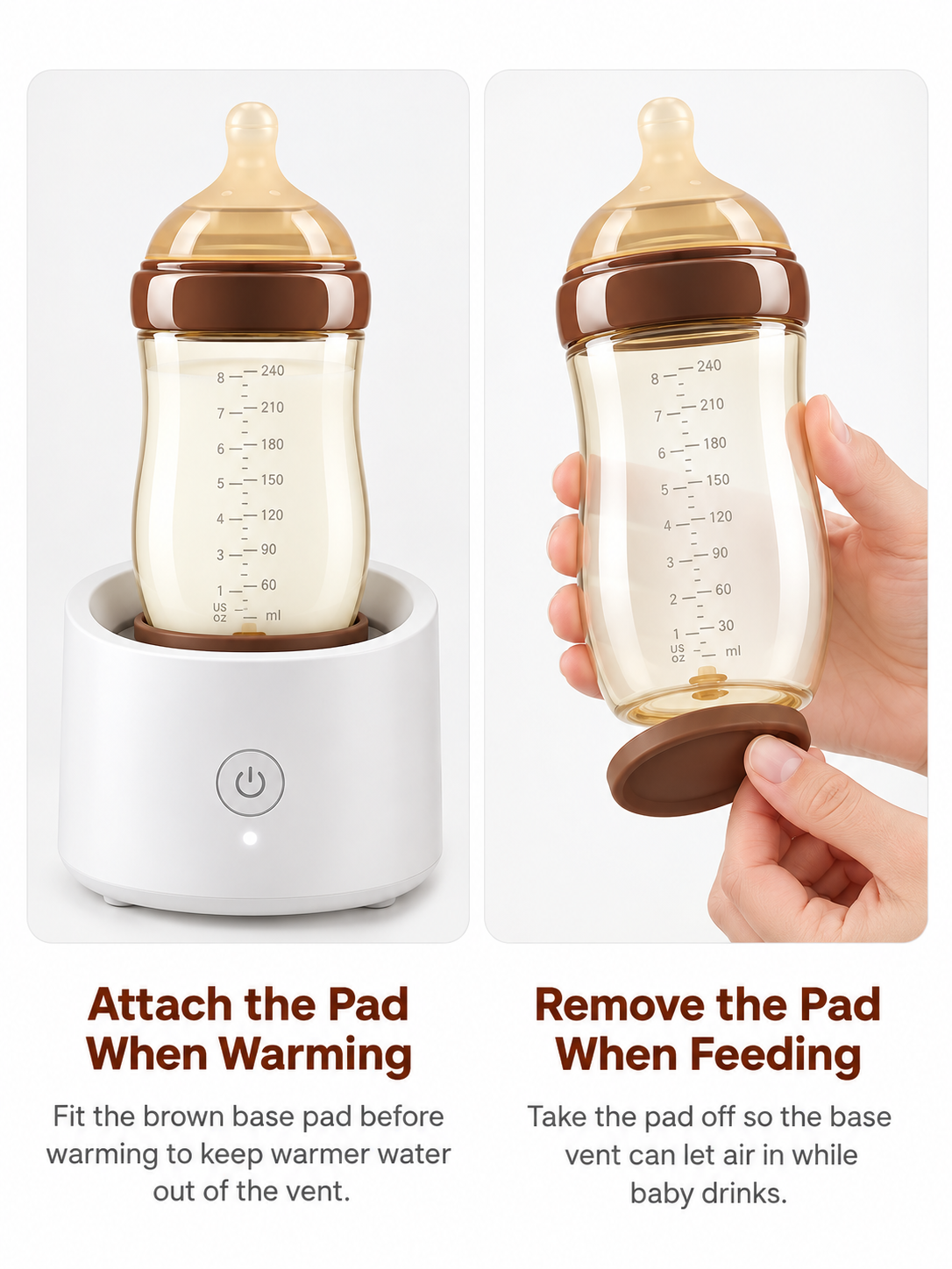 Attach the base pad when warming, remove it when feeding
